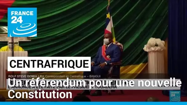 Centrafrique : le président annonce un référendum pour une nouvelle Constitution • FRANCE 24