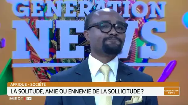 #GénérationNews .. Afrique-société: la solitude, amie ou ennemie de la sollicitude ?