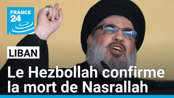 Le Hezbollah confirme la mort d'Hassan Nasrallah suite à une frappe israélienne • FRANCE 24