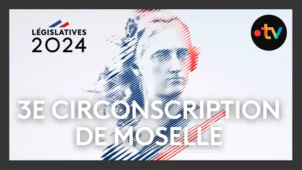 Élections législatives 2024 ; débats 3ᵉ circonscription de Moselle