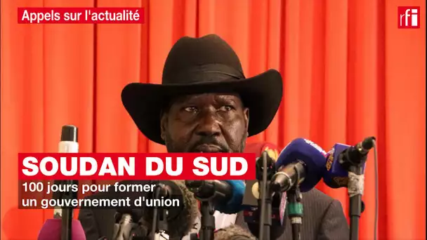 Soudan du Sud : 100 jours pour former un gouvernement d'union