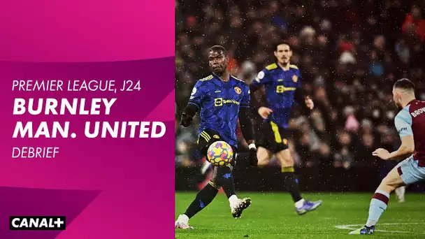 Le résumé et débrief de Burnley / Manchester United - Premier League - 24ème journée