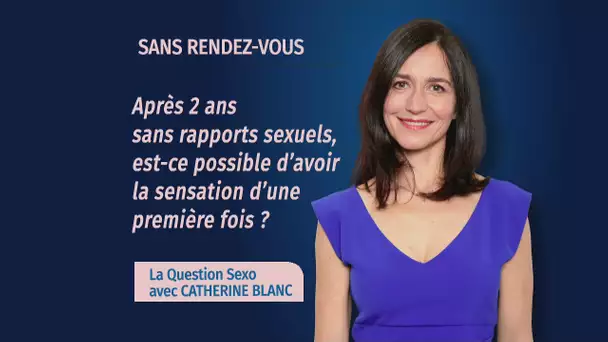 LA QUESTION SEXO - Après deux ans sans sexe, est-il possible de ressentir la sensation d'une prem…