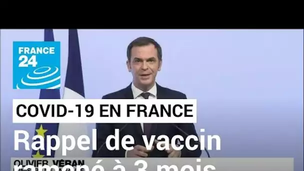 Covid-19 en France : le délai d'administration de la dose de rappel ramené à 3 mois • FRANCE 24