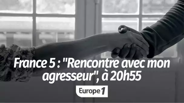 France 5 : "Rencontre avec mon agresseur", à 20h55