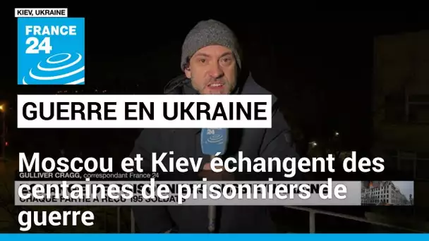 La Russie et l'Ukraine échangent des centaines de prisonniers de guerre • FRANCE 24