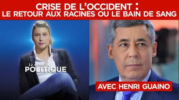 Crise de l’Occident : le retour aux racines ou le bain de sang avec Henri Guaino