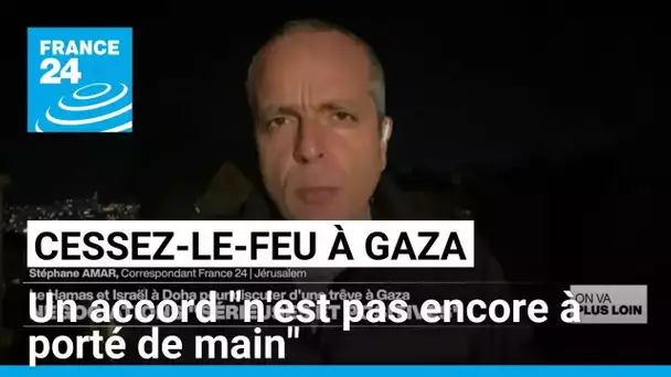 Cessez-le-feu à Gaza : un accord "n'est pas encore à porté de main" • FRANCE 24