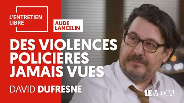 GILETS JAUNES : DES VIOLENCES POLICIÈRES JAMAIS VUES - DAVID DUFRESNE