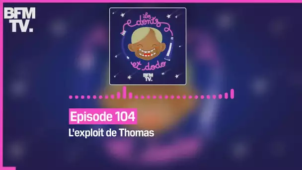 Episode 104 : L'exploit de Thomas - Les dents et dodo