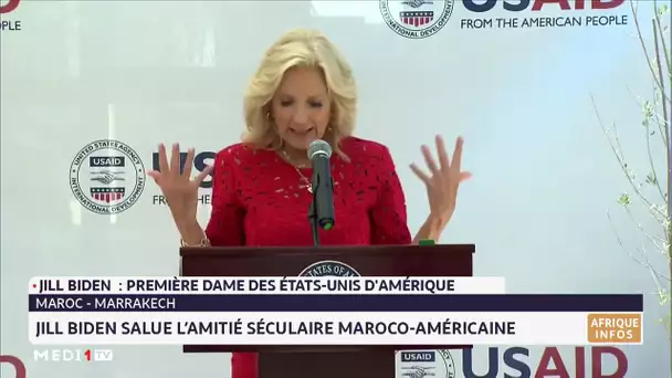 Marrakech : Jill Biden salue l´amitié séculaire maroco-américaine