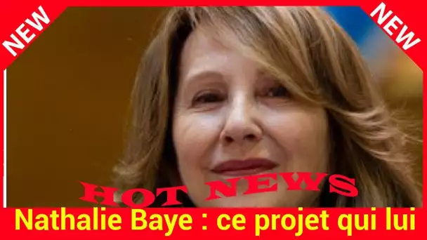 Nathalie Baye : ce projet qui lui tient à cœur et pour lequel elle ne reculera devant rien