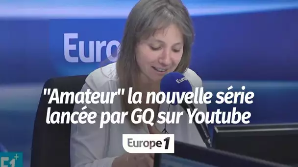 "Amateur", la nouvelle série lancé par GQ sur Youtube