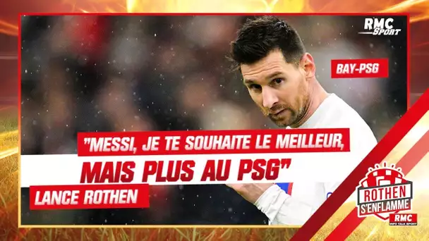 "Messi, je te souhaite le meilleur, mais plus au PSG" lance Rothen