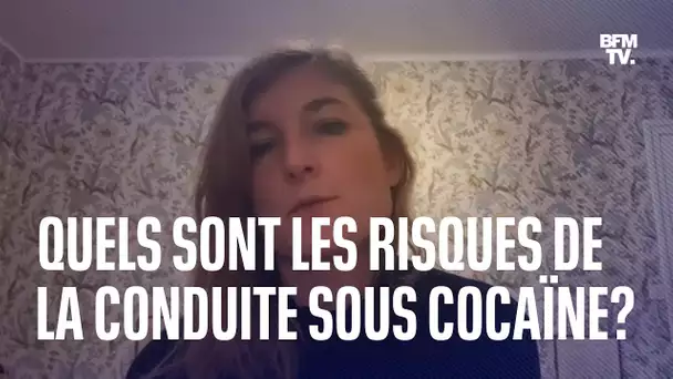 Quels sont les risques de la conduite sous cocaïne? Les explications de l'addictologue Elsa Laurent