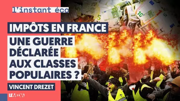 IMPÔTS EN FRANCE : UNE GUERRE DÉCLARÉE AUX CLASSES POPULAIRES ?