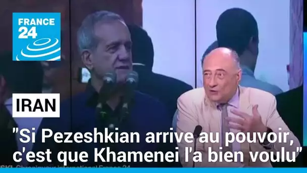 "Si Massoud Pezeshkian arrive au pouvoir, c'est parce que Khamenei a bien voulu qu'il y arrive"