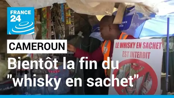 Cameroun :  bientôt la fin du "whisky en sachet" • FRANCE 24