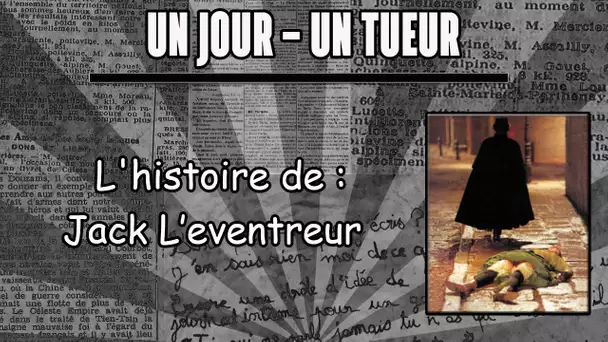 UN JOUR UN TUEUR - JACK L’ÉVENTREUR !!!