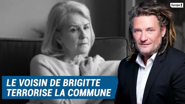 Olivier Delacroix (Libre antenne) - Le voisin de Brigitte terrorise la commune