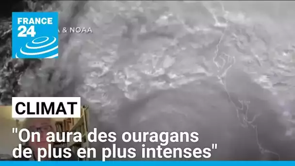 Climat : "À cause du réchauffement climatique, on aura des ouragans de plus en plus intenses"