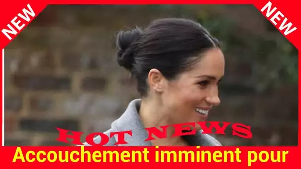 Accouchement imminent pour Meghan Markle ? Ce nouveau signe qui alerte