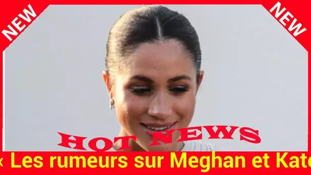 « Les rumeurs sur Meghan et Kate sont certainement vraies », un expert de la famille royale