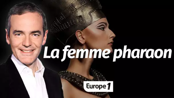 Au cœur de l'Histoire: Le mystère de la femme pharaon (Franck Ferrand)