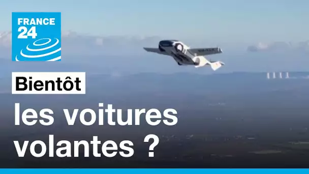 Les voitures volantes bientôt une réalité ? • FRANCE 24