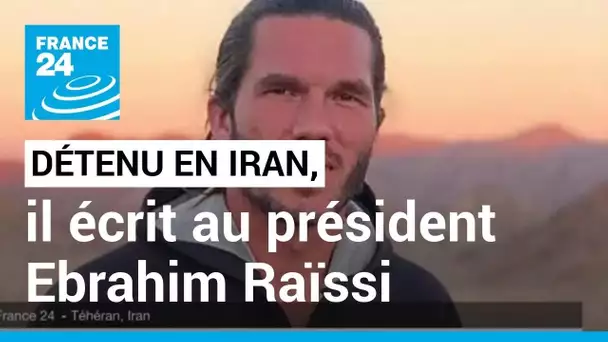 Benjamin Brière écrit à Ibrahim Raïssi : le Français détenu en Iran demande sa libération