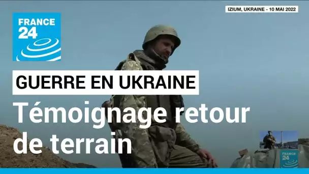 Trois mois de guerre en Ukraine : témoignage d'un reporter de France 24 de retour de mission