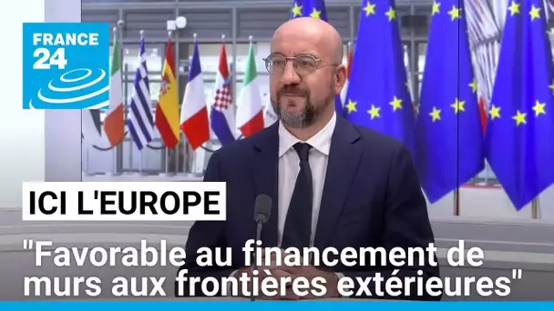 Charles Michel : "Je suis favorable au financement de murs aux frontières extérieures de l'UE"