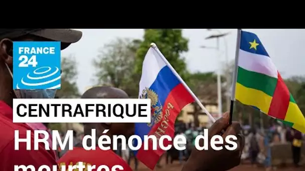 En Centrafrique, HRW dénonce des meurtres de mercenaires russes "en toute impunité" • FRANCE 24