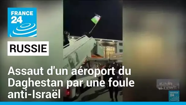 Russie : assaut d'un aéroport du Daguestan • FRANCE 24