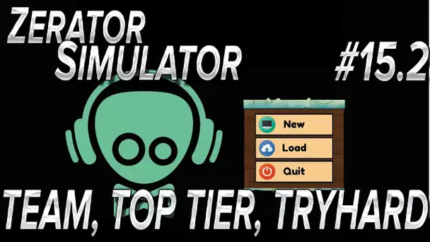 ZeratoR Simulator #15.2 : Team, Top Tier, Tryhard