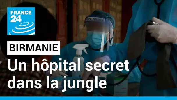 Birmanie : dans la jungle, des malades du Covid-19 sont pris en charge secrètement • FRANCE 24