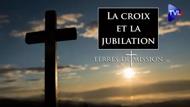 La croix et la jubilation - Terres de Mission n°367 - TVL