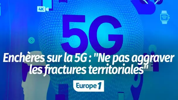 Lancement des enchères sur la 5G : "Il y a la volonté politique de ne pas aggraver les fractures …