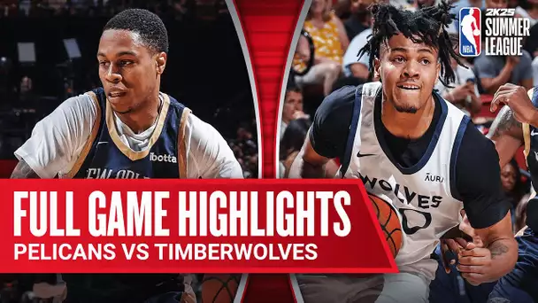 PELICANS vs TIMBERWOLVES | NBA SUMMER LEAGUE | FULL GAME HIGHLIGHTS