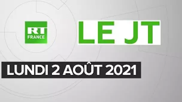 Le JT de RT France - Lundi 2 août 2021 : Pass sanitaire, restrictions au Royaume-Uni, Iran-Israël