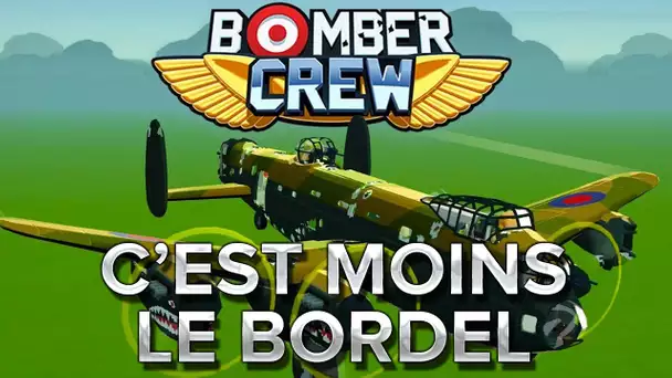 Bomber Crew #2 : C&#039;est moins le bordel