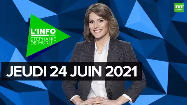 L’Info avec Stéphanie De Muru – Jeudi 24 juin 2021 : Russie/UE, LREM, Antony Blinken