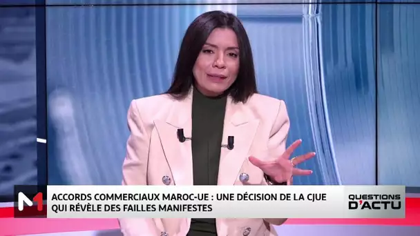 #QuestionsDactu .. Maroc - UE : Analyse et décryptage de la décision de la CJUE