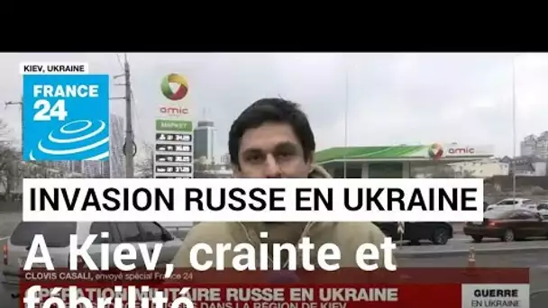 Invasion russe en Ukraine : à Kiev, crainte et fébrilité face à l'avancée des troupes russes