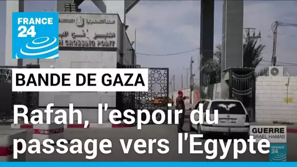 Rafah, ligne de vie porteuse d'espoir pour les habitants de Gaza • FRANCE 24