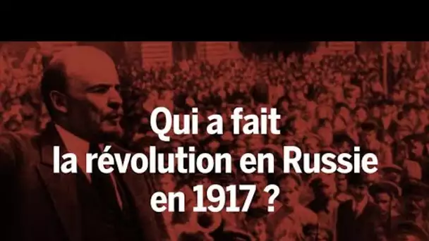 Qui a fait la révolution en Russie en 1917 ?