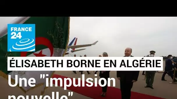 En Algérie, Élisabeth Borne veut donner une "impulsion nouvelle" au rapprochement franco-algérien