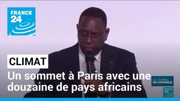 Climat : un sommet à Paris rassemblant une douzaine de pays africains • FRANCE 24