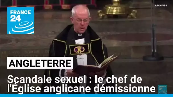 Accusé d'avoir camouflé un scandale sexuel, le chef de l'Église anglicane Justin Welby démissionne