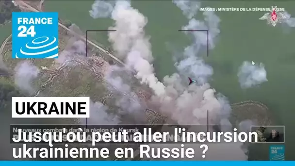 Jusqu'où peut aller l'incursion ukrainienne en Russie ? • FRANCE 24